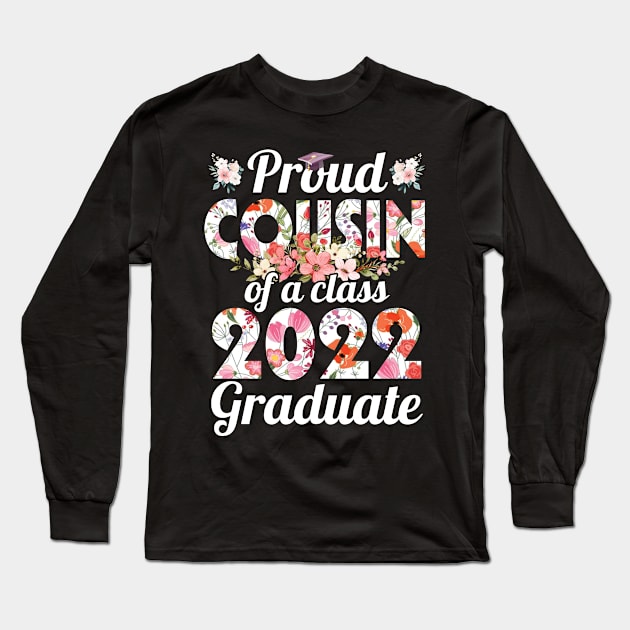 Flowers Proud Cousin Of Class Of School 2022 Senior Graduate Long Sleeve T-Shirt by Cowan79